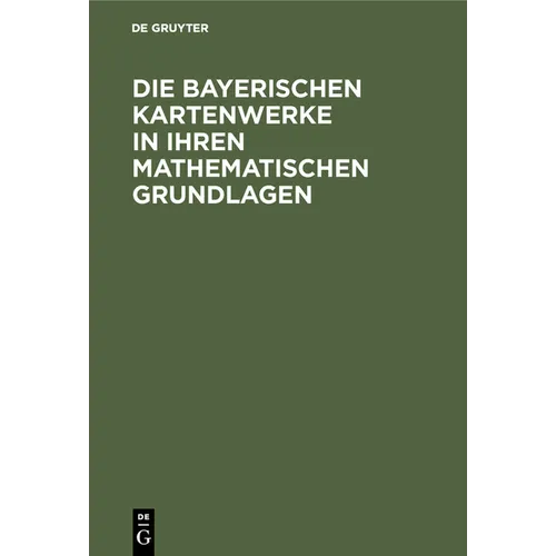 Die Bayerischen Kartenwerke in Ihren Mathematischen Grundlagen