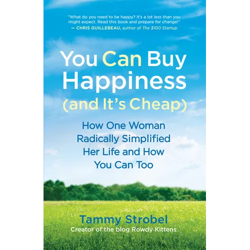You Can Buy Happiness (and It's Cheap): How One Woman Radically Simplified Her Life and How You Can Too