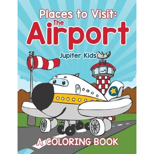 Places to Visit: The Airport (A Coloring Book)