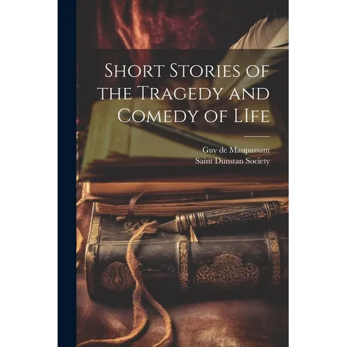 Short Stories of the Tragedy and Comedy of LIfe
