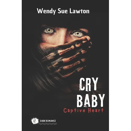 Cry baby - Captive Heart: dark romance - (modified version of the book cover)