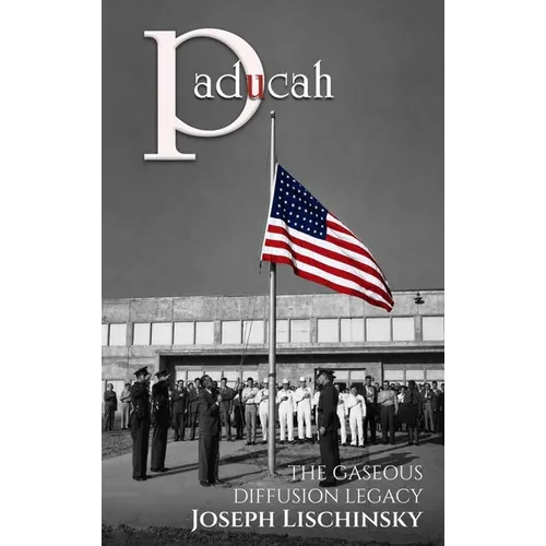 Paducah: The Gaseous Diffusion Legacy