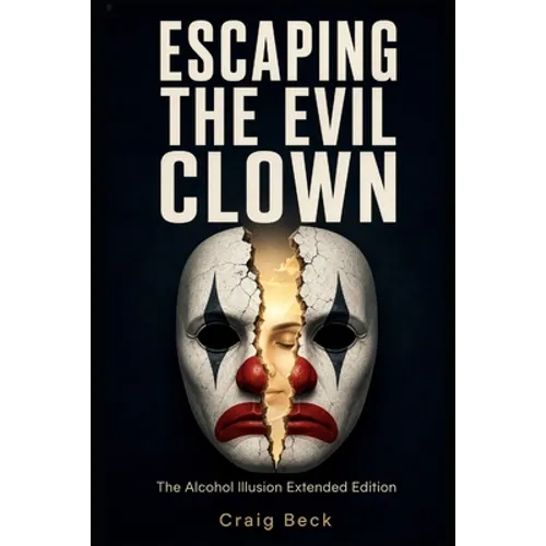 Escaping The Evil Clown: The Alcohol Illusion Extended Edition