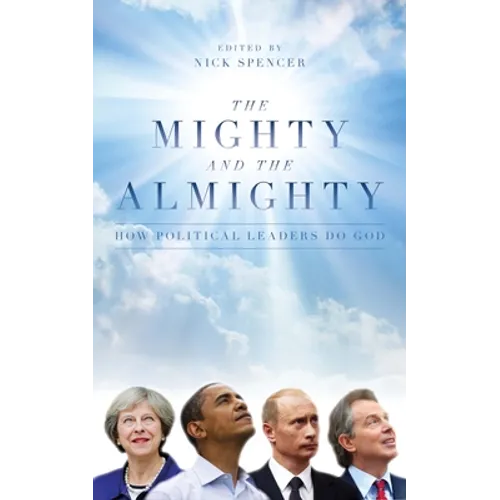 The Mighty and the Almighty: How Political Leaders Do God