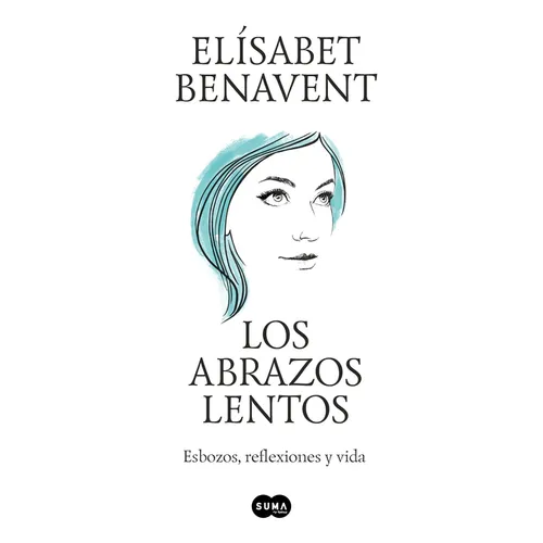 Los Abrazos Lentos: Esbozos, Reflexiones Y Vida / Soft Embraces