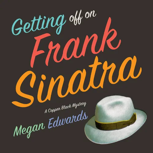Getting Off on Frank Sinatra: A Copper Black Mystery