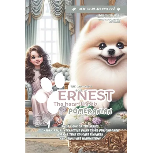 The children's book of Ernest, the heartthrob pomeranian: A lovely story for ages 2+ that teaches kindness and the values of friendship and sharing