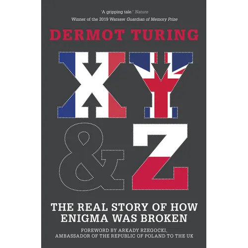 X, Y & Z: The Real Story of How Enigma Was Broken