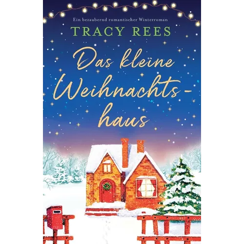 Das kleine Weihnachtshaus: Ein bezaubernd romantischer Winterroman