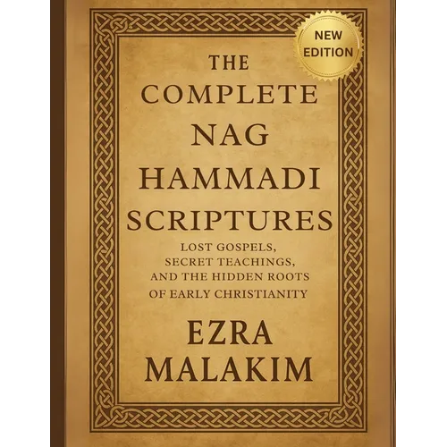 The Complete Nag Hammadi Scriptures: Lost Gospels Secret Teachings, and The Hidden Roots of Early Christianity