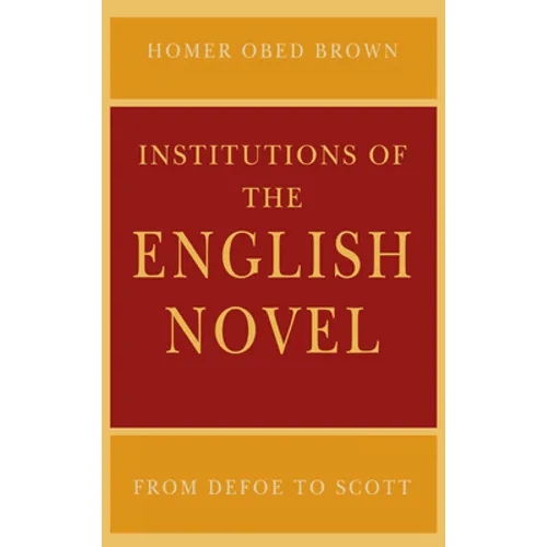 Institutions of the English Novel: From Defoe to Scott