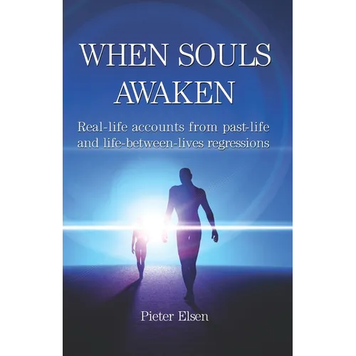 When Souls Awaken: Real-Life Accounts of Past-Life and Life-Between-Lives Regressions - Paperback