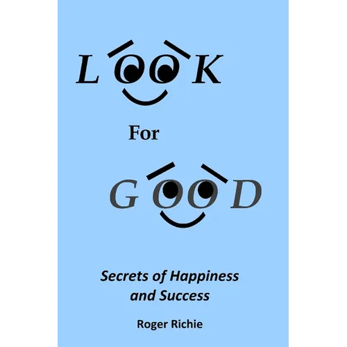 Look For Good: Secrets of Happiness and Success