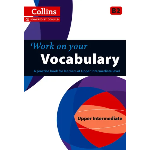 Work on Your Vocabulary: A Practice Book for Learners at Upper Intermediate Level