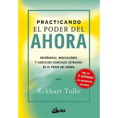 Practicando El Poder del Ahora: Enseñanzas, Meditaciones Y Ejercicios Esenciales Extraídos de El Poder del Ahora