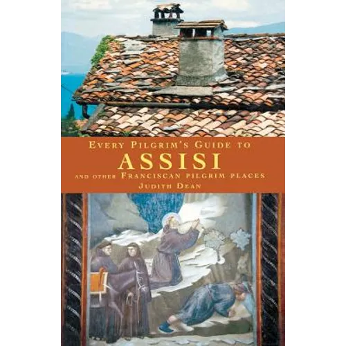 Every Pilgrim's Guide to Assisi: And Other Franciscan Pilgrim Places