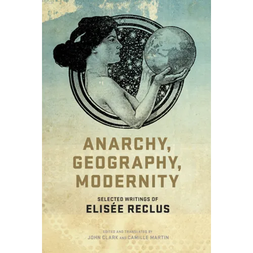 Anarchy, Geography, Modernity: Selected Writings of Elisée Reclus