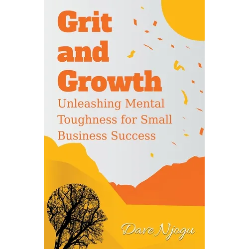 Grit and Growth: Unleashing Mental Toughness for Small Business Success