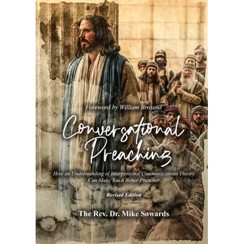 Conversational Preaching: How an Understanding of Interpersonal Communications Theory Can Make You a Better Preacher