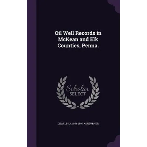 Oil Well Records in McKean and Elk Counties, Penna.