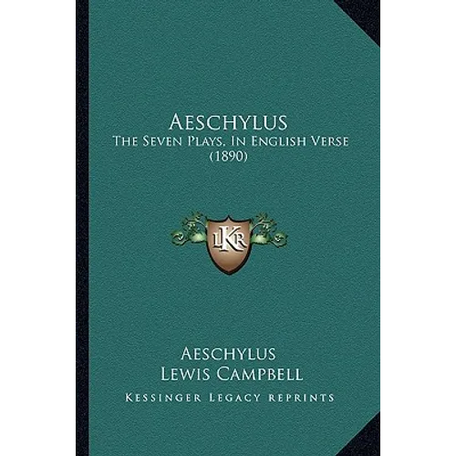 Aeschylus: The Seven Plays, In English Verse (1890)