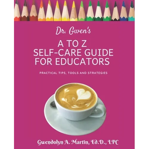 Dr. Gwen's A to Z Self-Care Guide for Educators