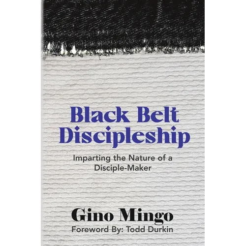 Black Belt Discipleship: Imparting the Nature of a Disciple-Maker