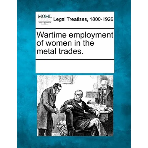 Wartime Employment of Women in the Metal Trades.
