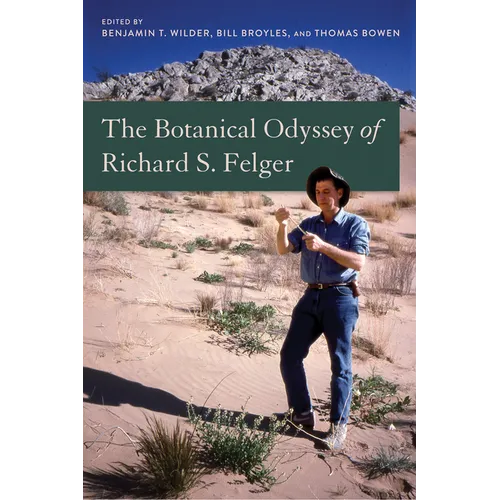 The Botanical Odyssey of Richard S. Felger