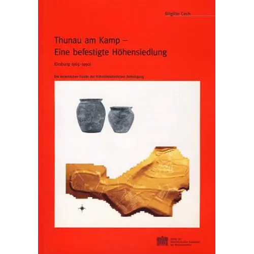 Thunau Am Kamp - Eine Befestigte Hohensiedlung (Grabung 1965-1999): Die Keramischen Funde Der Fruhmittelalterlichen Befestigung
