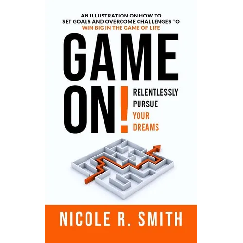 Game On!: Relentlessly Pursue Your Dreams