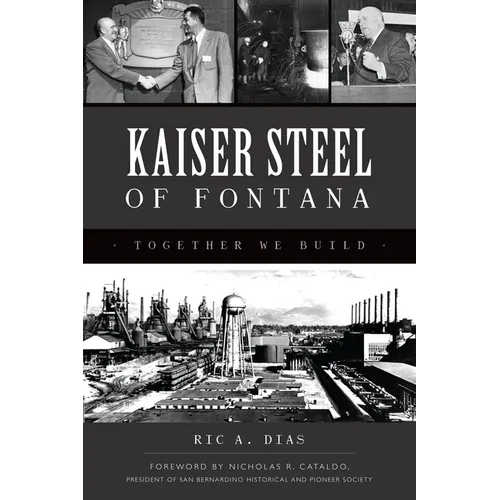 Kaiser Steel of Fontana: Together We Build