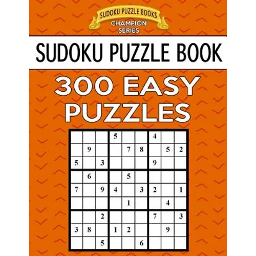 Sudoku Puzzle Book, 300 EASY Puzzles: Single Difficulty Level For No Wasted Puzzles
