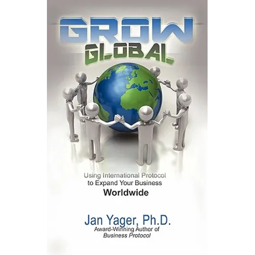 Grow Global: Using International Protocol to Expand Your Business Worldwide