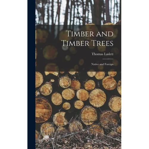 Timber and Timber Trees: Native and Foreign