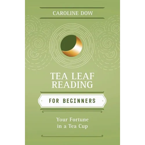 Tea Leaf Reading for Beginners: Your Fortune in a Tea Cup