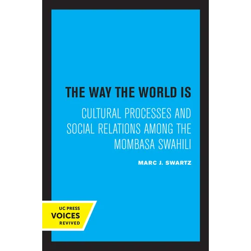 The Way the World Is: Cultural Processes and Social Relations Among the Mombasa Swahili