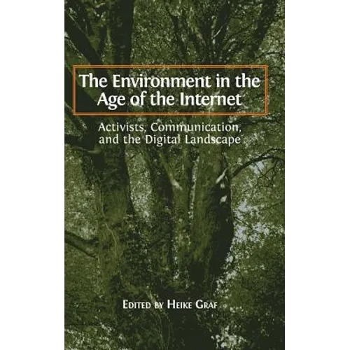The Environment in the Age of the Internet: Activists, Communication, and the Digital Landscape