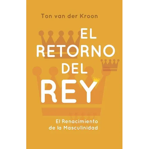 El Retorno del Rey: El Renacimiento de la Masculinidad