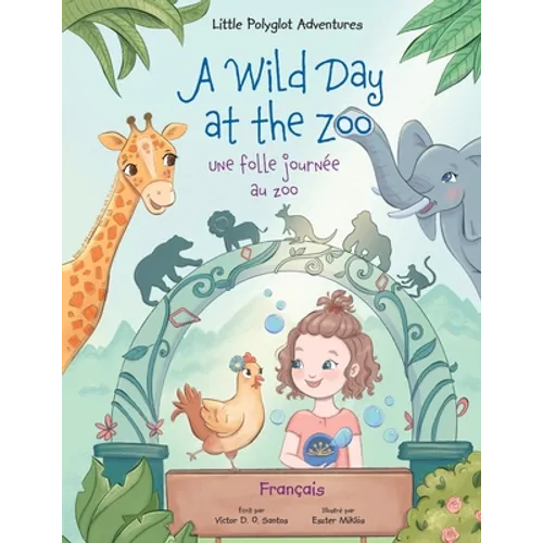 A Wild Day at the Zoo / Une Folle Journée Au Zoo - French Edition: Children's Picture Book
