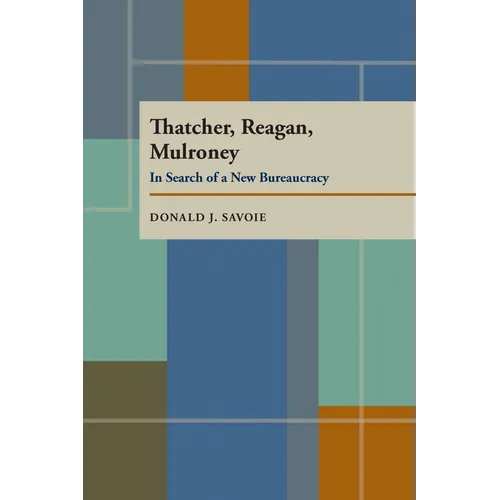 Thatcher, Reagan, and Mulroney: In Search of a New Bureaucracy