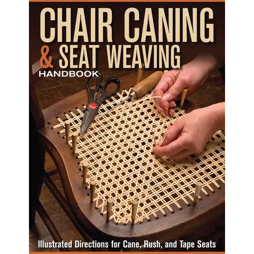 Chair Caning & Seat Weaving Handbook: Illustrated Directions for Cane, Rush, and Tape Seats