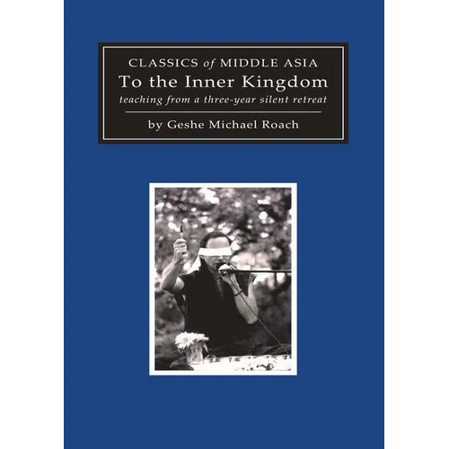 To the Inner Kingdom: Teaching from a Three-Year Silent Retreat