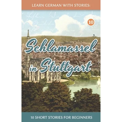 Learn German With Stories: Schlamassel in Stuttgart - 10 Short Stories For Beginners
