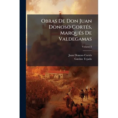 Obras De Don Juan Donoso Cortés, Marqués De Valdegamas; Volume 3