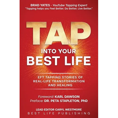 Tap into Your Best Life: EFT Tapping Stories of Real-Life Transformation and Healing