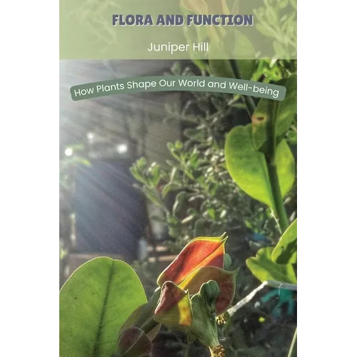 Flora and Function: How Plants Shape Our World and Well-being