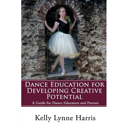 Dance Education for Developing Creative Potential: A Guide for Teachers and Parents