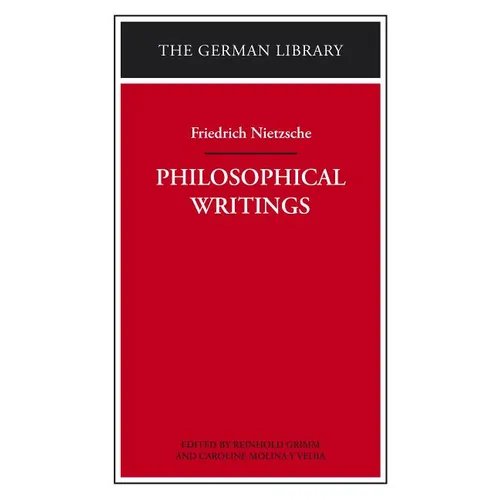 Philosophical Writings: Friedrich Nietzsche