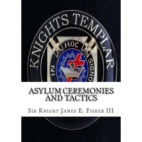 Asylum Ceremonies and Tactics: Manual for Knights Templar